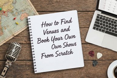 How to Find Venues and Book Your Own Shows From Scratch
